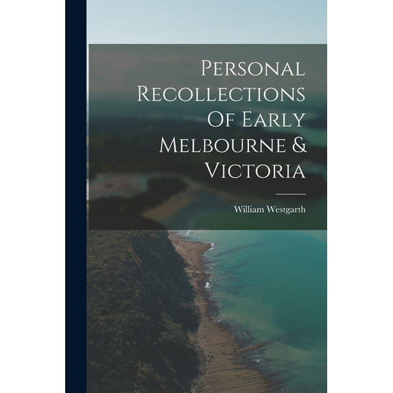 Personal Recollections Of Early Melbourne & Victoria (Paperback)