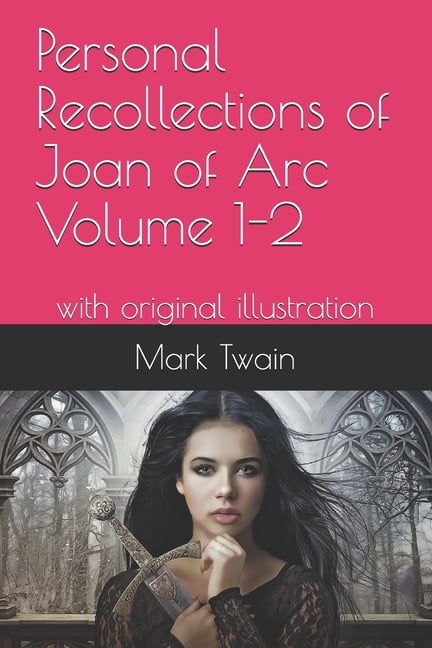 Personal Recollections of Joan of Arc Volume 1-2 : with original illustration (Paperback)