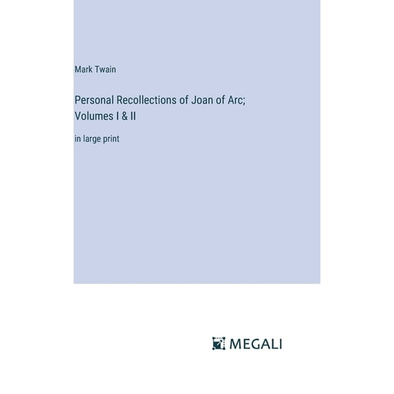 Personal Recollections of Joan of Arc; Volumes I & II: in large print, (Hardcover)