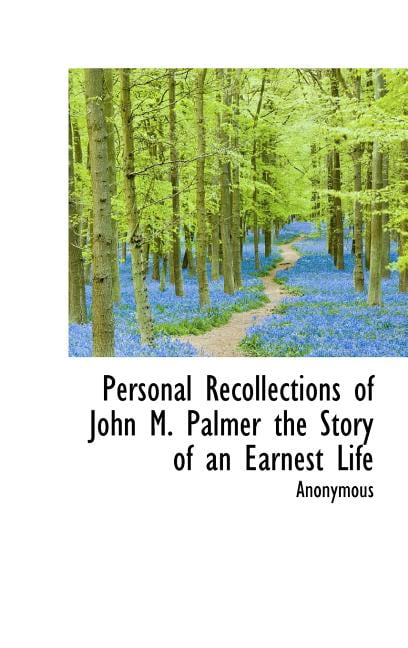 Personal Recollections of John M. Palmer the Story of an Earnest Life (Hardcover)