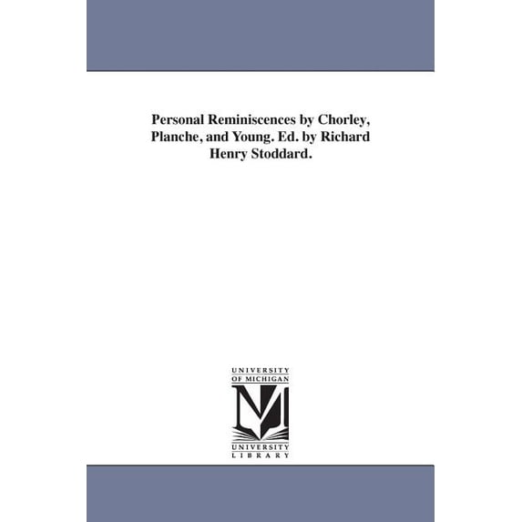 Personal Reminiscences by Chorley, Planche, and Young. Ed. by Richard Henry Stoddard., (Paperback)