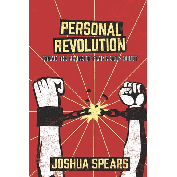 Personal Revolution: Break the Chains of Fear and Self Doubt (Paperback)
