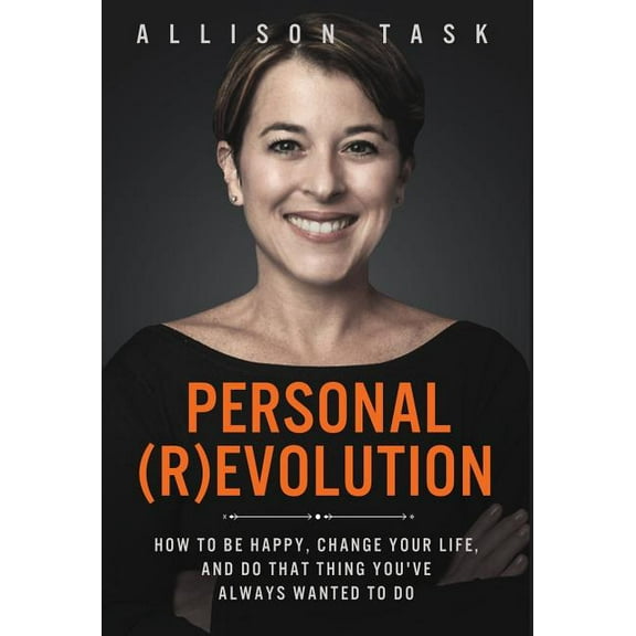 Personal Revolution: How to Be Happy, Change Your Life, and Do That Thing You've Always Wanted to Do, (Hardcover)