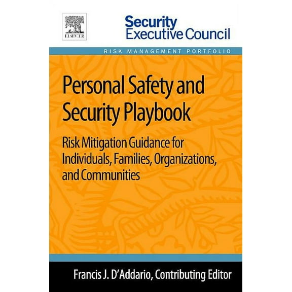 Personal Safety and Security Playbook: Risk Mitigation Guidance for Individuals, Families, Organizations, and Communitie, (Paperback)