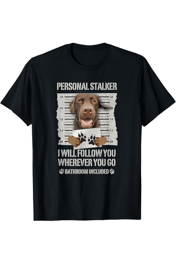 Personal Stalker Chocolate Labrador - Lab T-Shirt