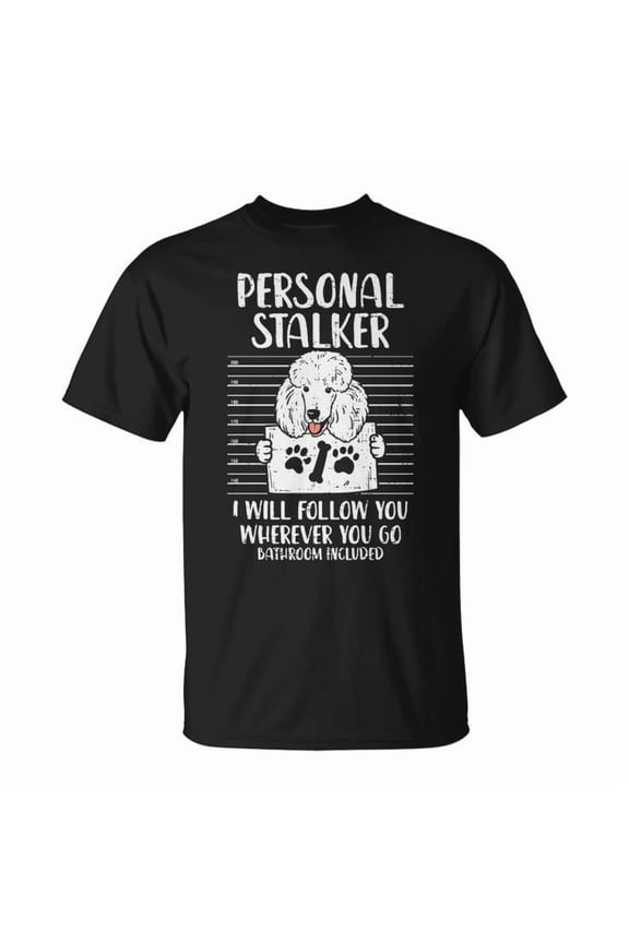 Personal Stalker Poodle Dog Graphic Tee Unisex Adult Cotton Pet Lover Funny Owner Design T-Shirt for Casual Wear Walking Dog Everyday Outfit, Size S, Color Black