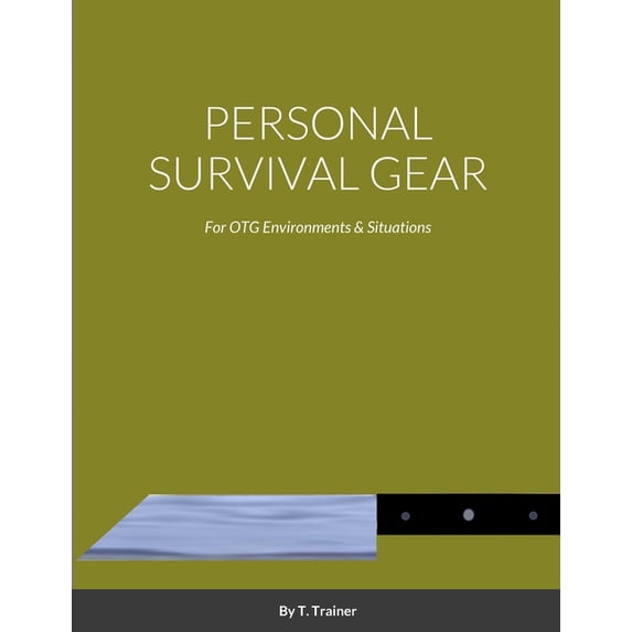 Personal Survival Gear: For Otg Environments, (Paperback)