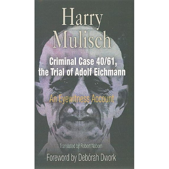 Personal Takes Criminal Case 40/61, the Trial of Adolf Eichmann: An Eyewitness Account, (Paperback)