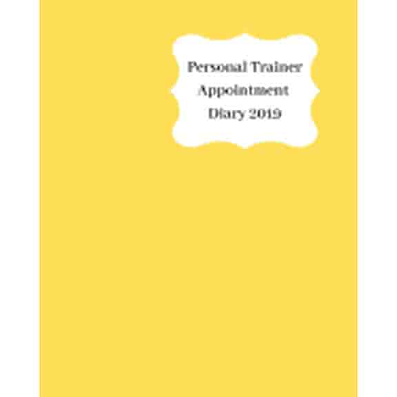Personal Trainer Appointment Diary 2019: April 2019 - Dec 2019 Appointment Diary. Day to a Page with Hourly Client Times to Ensure Home Business Organization. Yellow Design (Paperback)