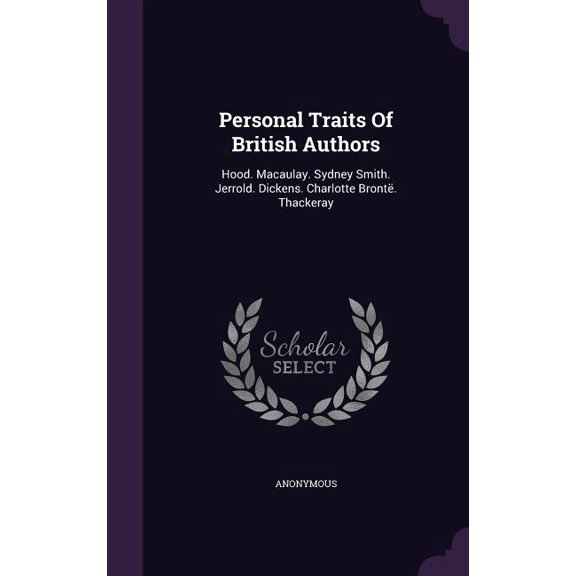 Personal Traits Of British Authors : Hood. Macaulay. Sydney Smith. Jerrold. Dickens. Charlotte Bront. Thackeray (Hardcover)