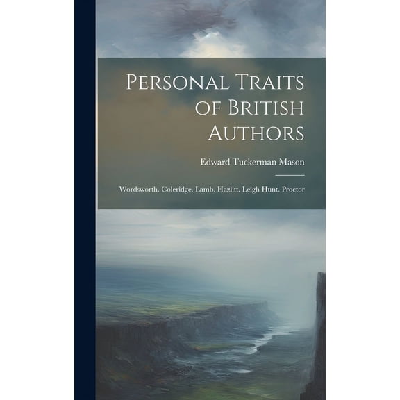 Personal Traits of British Authors : Wordsworth. Coleridge. Lamb. Hazlitt. Leigh Hunt. Proctor (Hardcover)