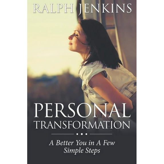 Personal Transformation: A Better You in a Few Simple Steps (Paperback)