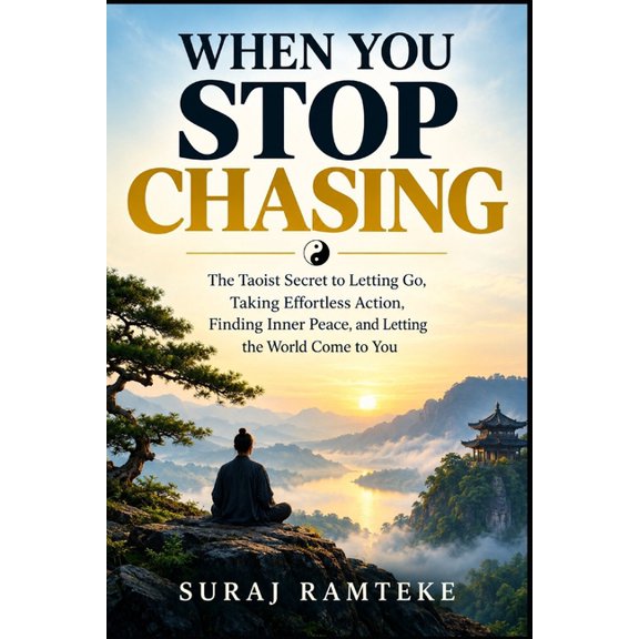 The Personal Transformation Code When You Stop Chasing: The Taoist Secret to Letting Go, Taking Effortless Action, Finding Inner Peace, and Letting the W, Book 5, (Paperback)
