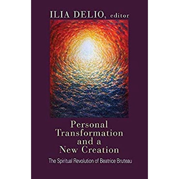 Pre-Owned Personal Transformation and a New Creation: The Spiritual Revolution of Beatrice Bruteau (Paperback) 1626982090 9781626982093