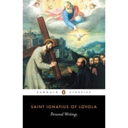 Penguin Classics Personal Writings Reminiscenes, Spiritual Diary, Select Letters--Including the Text of the Spiritual Exercises, Paperback