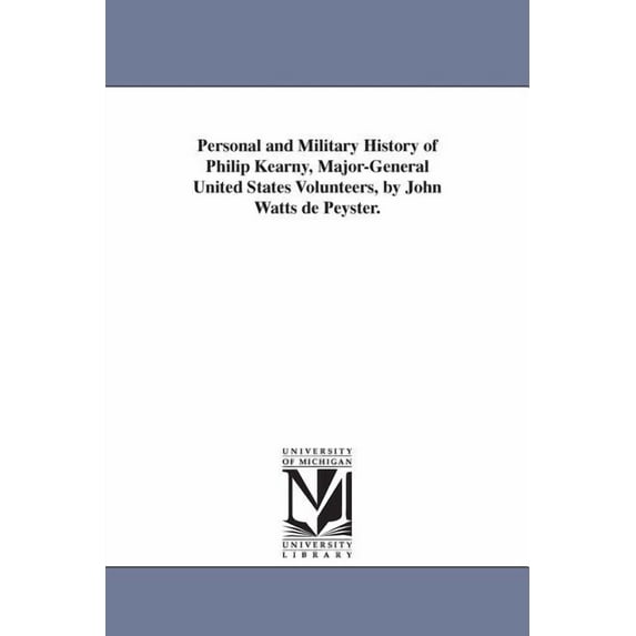 Personal and Military History of Philip Kearny, Major-General United States Volunteers, by John Watts de Peyster. (Paperback)