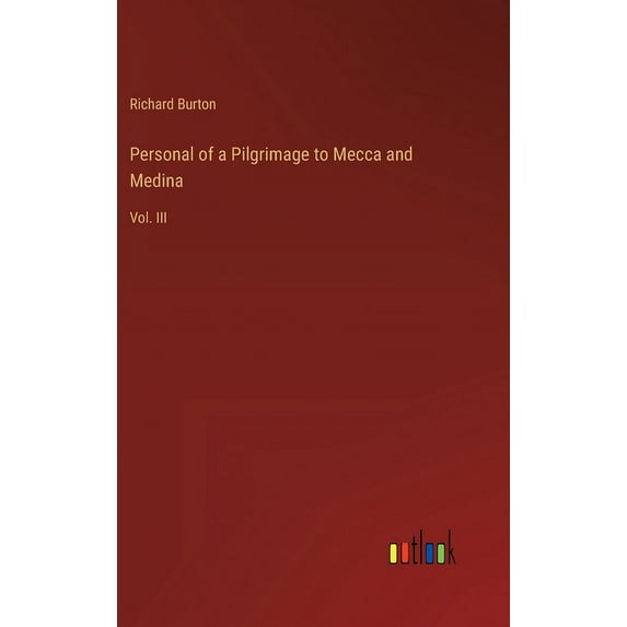 Personal of a Pilgrimage to Mecca and Medina: Vol. III