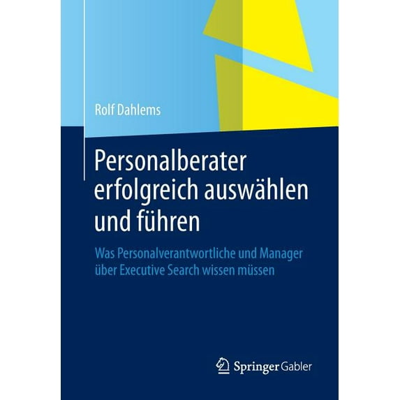 Personalberater Erfolgreich Auswählen Und Führen: Was Personalverantwortliche Und Manager Ãber Executive Search Wissen M, (Paperback)