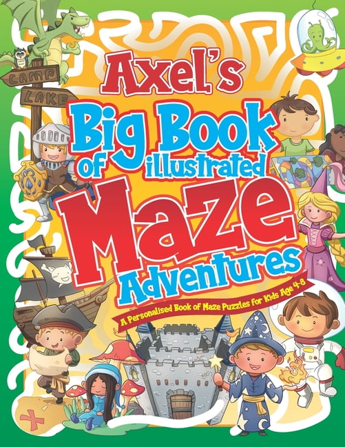Personalised Maze Books for Kids Axel's Big Book of Illustrated Maze Adventures: A Personalised Book of Maze Puzzles for Kids Age 4-8 With Named Puzzle P, (Paperback)