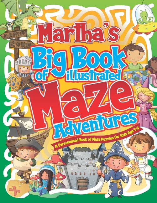 Personalised Maze Books for Kids Martha's Big Book of Illustrated Maze Adventures: A Personalised Book of Maze Puzzles for Kids Age 4-8 With Named Puzzle, (Paperback)