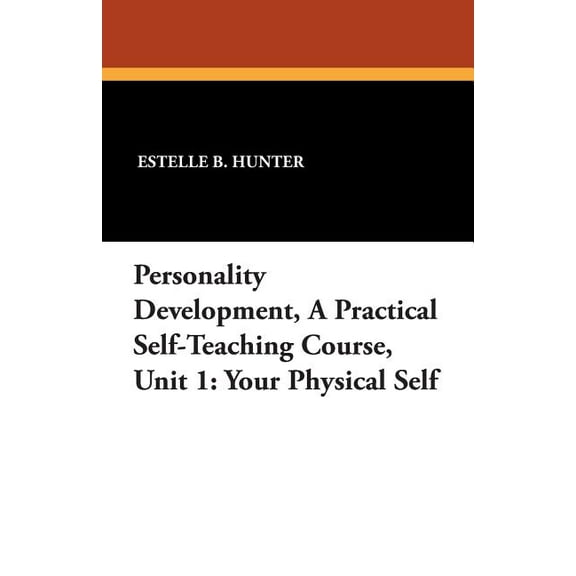 Personality Development, a Practical Self-Teaching Course, Unit 1: Your Physical Self, (Paperback)