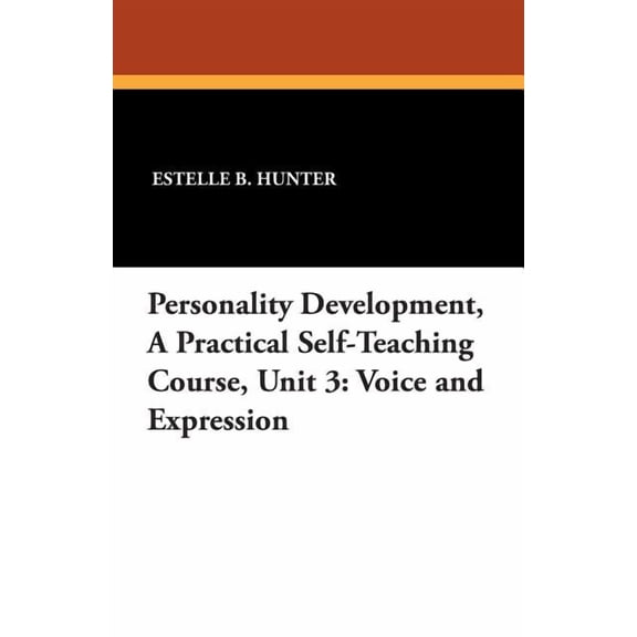 Personality Development, a Practical Self-Teaching Course, Unit 3: Voice and Expression, (Paperback)