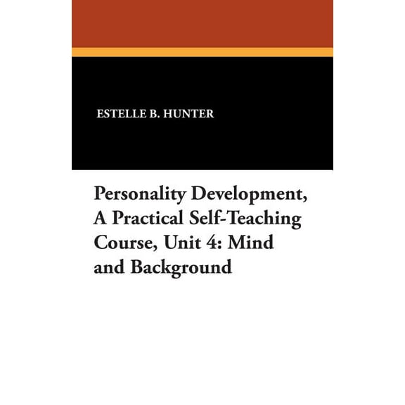 Personality Development, a Practical Self-Teaching Course, Unit 4: Mind and Background, (Paperback)