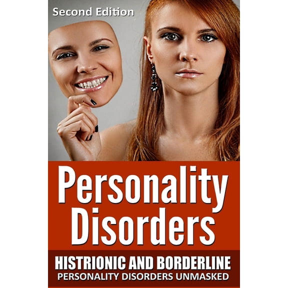 Personality Disorders: Histronic and Borderline Personality Disorders Unmasked, (Paperback)