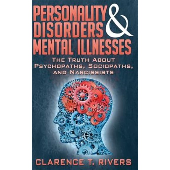 Personality Disorders and Mental Illnesses: The Truth About Psychopaths, Sociopaths, and Narcissists (Paperback)