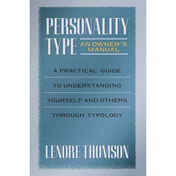 Personality Type: An Owner's Manual : A Practical Guide to Understanding Yourself and Others Through Typology (Paperback)