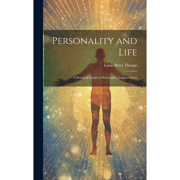 Personality and Life: a Practical Guide to Personality Improvement, (Hardcover)