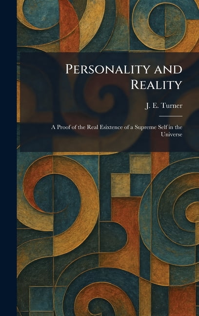 Personality and Reality: A Proof of the Real Esixtence of a Supreme Self in the Universe, (Hardcover)