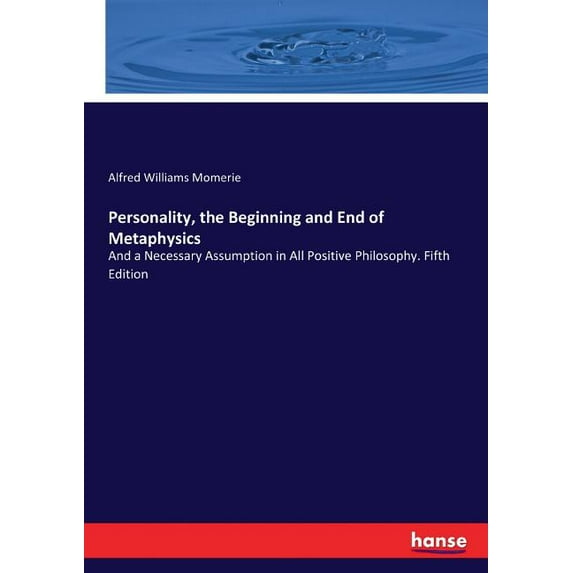 Personality, the Beginning and End of Metaphysics: And a Necessary Assumption in All Positive Philosophy. Fifth Edition, (Paperback)
