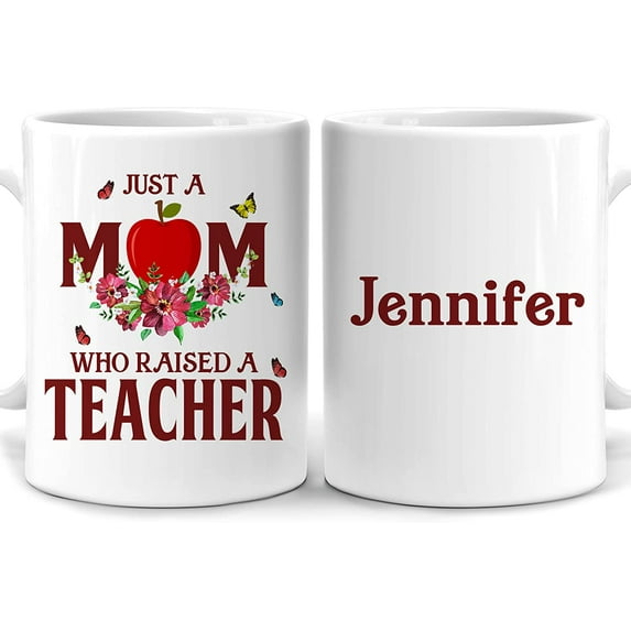 Personalized Appreciation Gifts For Teacher's Mom - Birthday Mother's Day Teachers Day Christmas - Just A Mom Who Raised A Teacher Custom Name 11oz White Ceramic Coffee Tea Mug For Mama