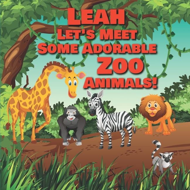 Personalized Books for Kids: Leah Let's Meet Some Adorable Zoo Animals! : Personalized Baby Books with Your Child's Name in the Story - Zoo Animals Book for Toddlers - Children's Books Ages 1-3 (Series #65) (Paperback)