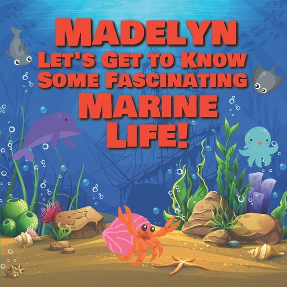 Personalized Books for Kids Madelyn Let's Get to Know Some Fascinating Marine Life!: Personalized Baby Books with Your Child's Name in the Story - O, Book 75, (Paperback)