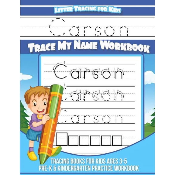 Personalized Children's Trace Name Books: Carson Letter Tracing for Kids Trace my Name Workbook: Tracing Books for Kids ages 3 - 5 Pre-K & Kindergarten Practice Workbook (Paperback)