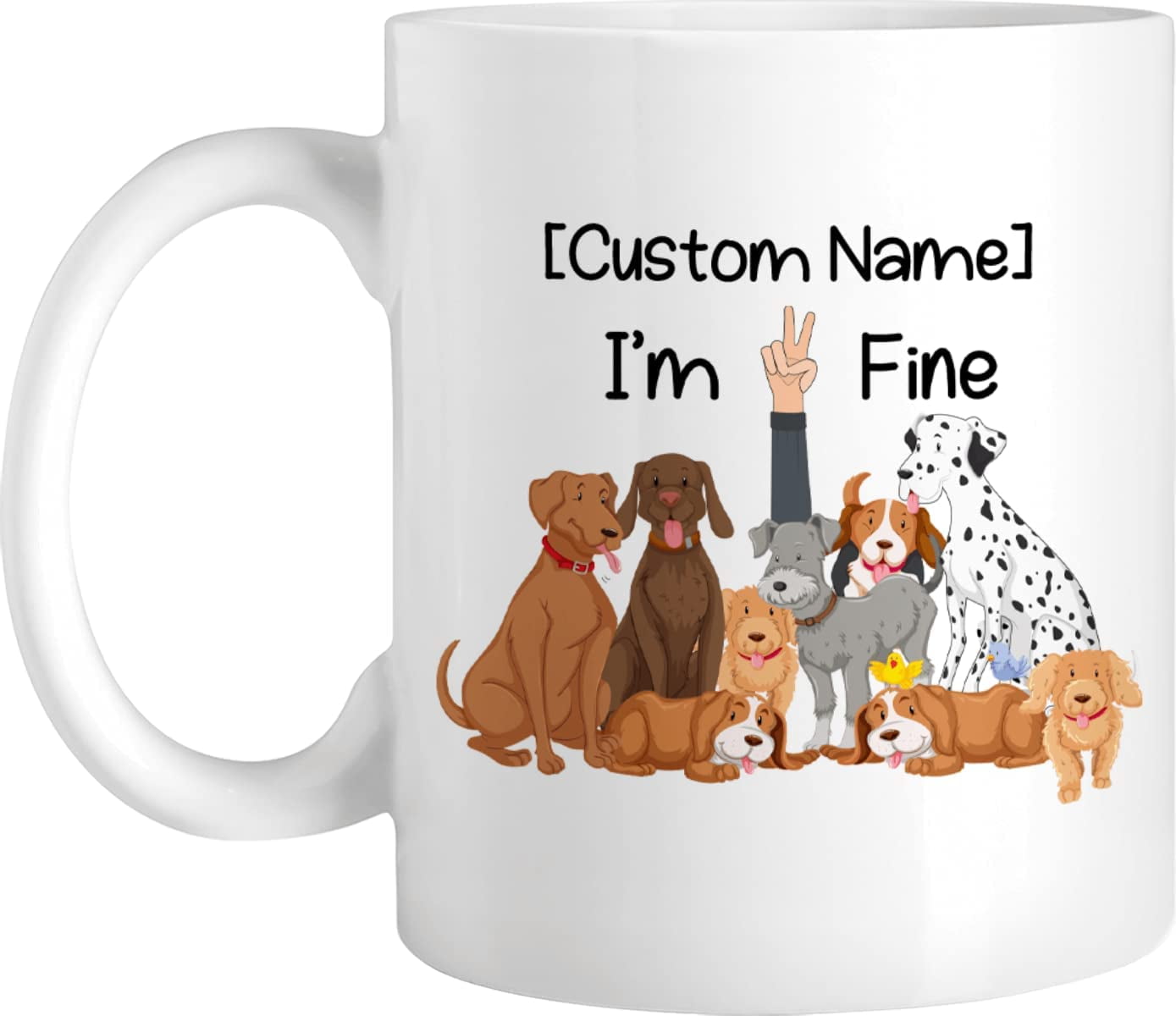 Personalized Coffee Mug, I Am Fine Custom Name Mug For Dogs Lover, Funny  Dog Breeds Ceramic Mug For Mom, Dad, Sister, Brother, Design Your Own  Travel Mug For Birthday, Christmas - Walmart.com