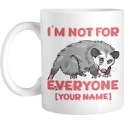 Personalized Coffee Mug I Am Not For Everyone, Customized Name Funny Saying Opossum Novelty Cup, Gift For Men, Women, Brother, Sister On Birthday, Holiday, Ceramic Cup, 11 Or 15 Oz