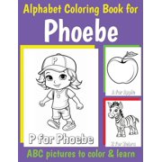 Personalized Coloring Books for Girls Phoebe Personalized Coloring Book ABC Book for Phoebe with Alphabet to Color for Kids 1 2 3 4 5 6 Year Olds, Paperback