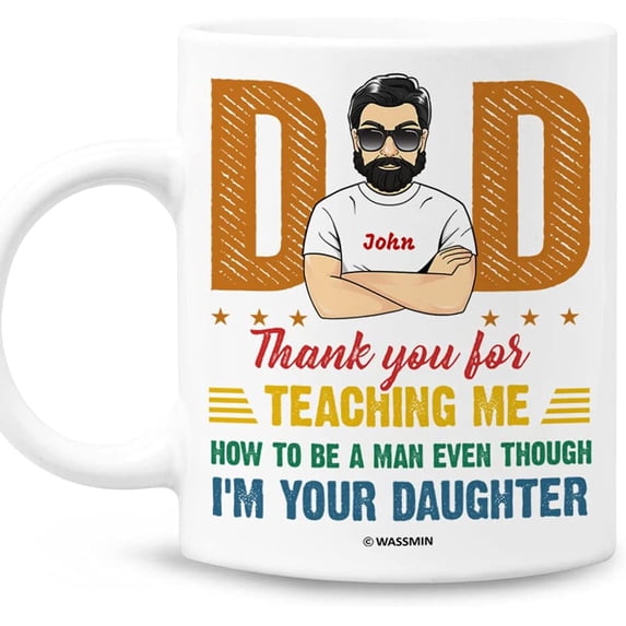Personalized Dad Mug Thank You For Teaching Me How To Be A Man Mug Gag Funny Gift for Fathers Day Birthday Thanksgiving Christmas for Best Dad Ever from Daughter 11 Oz 15 Oz Coffee Mug