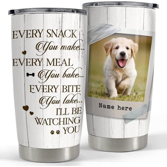 Personalized Dog Photo Every Snack You Make Wood Style Tumblers 20 30 oz Stainless Steel Insulated Travel Mug Christmas Birthday Fathers Day Mothers Day Gift for Dog Mom Pet Owners Dog Lovers