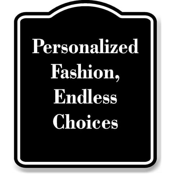 Personalized Fashion Endless Choices BLACK Aluminium Composite Sign 8.5''x10''