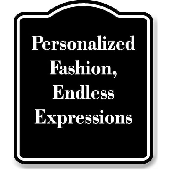 Personalized Fashion Endless Expressions BLACK Aluminum Composite Sign 15''x18''