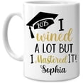 thumbnail image 1 of Personalized Gift For Her Graduation 2025 Mug- I Wined A Lot But I Mastered It - Custom Name Ceramic Mug 11oz -15oz, Coffee Cup For Graduated Student, Gift For Him, Friend, Senior, Daugher, 1 of 5