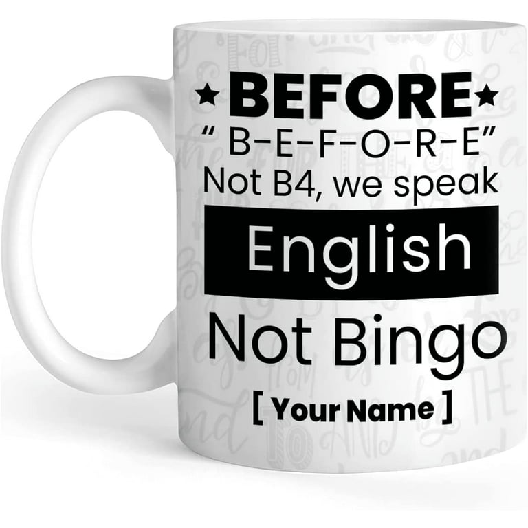 https://i5.walmartimages.com/seo/Personalized-Grammar-Police-Coffee-Mug-Customized-Name-Before-Not-B4-We-Speak-English-Bingo-Cup-Funny-Saying-Gift-For-Men-Women-On-Birthday-Christmas_02b4cd63-696f-4a64-85e6-bc593f9385cf.e6c4fb5beb783ab81ccfe6c1fd9a0618.jpeg?odnHeight=768&odnWidth=768&odnBg=FFFFFF