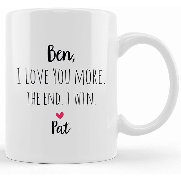 Personalized I Love You More The End I Win Mug, Personalized Boyfriend Gift, Christmas Gift,, Valentine's Day Gift, Funny Gift, Husband, Ceramic Novelty Coffee Mug, Tea Cup, Gift Pres