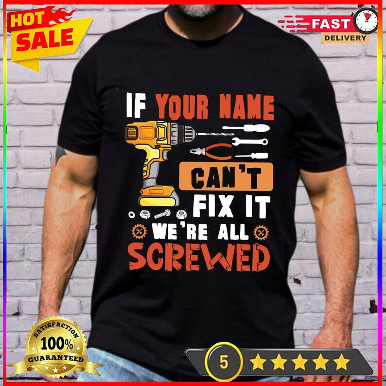 Personalized If Your Name Can't Fix It We're All Screwed Shirt, Custom