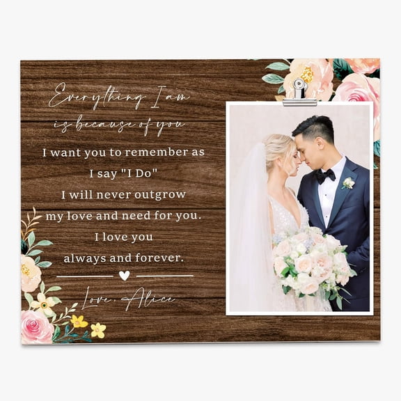 Personalized Mother of the Bride Picture Frame | Wedding Gifts for Mom | Gifts for Mother of the Bride from Daughter | Wedding Keepsake Gift Picture Frame | Everything I am is Because of You