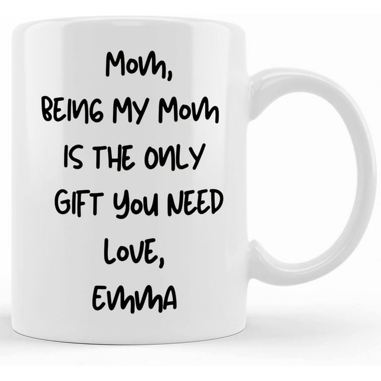 https://i5.walmartimages.com/seo/Personalized-Mug-For-Mom-Being-My-Is-The-Only-Gift-You-Need-Mug-Mother-s-Day-Gifts-From-Son-Kids-Mom-Funny-Birthday-Christmas-11oz-Or-15oz_1de0b438-e5f9-4294-8b13-261f7da2921d.e682a7c9e545f5c87924d0c109643c28.jpeg?odnHeight=768&odnWidth=768&odnBg=FFFFFF